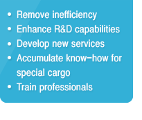 .Remove inefficiency 
							.Enhance R&D capabilities 
							.Develop new services
							.Accumulate know-how for special cargo
							.Train professionals