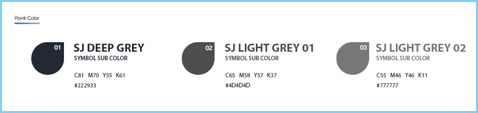 
					Point Color(SJ DEEP GREY SYMBOL SUB COLOR):
					C81   M70   Y55   K61
					#222933 / 
					Point Color(SJ LIGHT GREY 01 SYMBOL SUB COLOR):
					C65   M58   Y57   K37
					#4D4D4D /
					Point Color(SJ LIGHT GREY 02 SYMBOL SUB COLOR):
					C55   M46   Y46   K11
					#777777